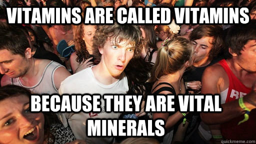 vitamins are called vitamins because they are vital minerals - Sudden Clarity Clarence