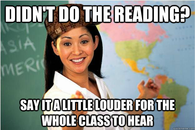 didnt do the reading say it a little louder for the whole - Scumbag Teacher