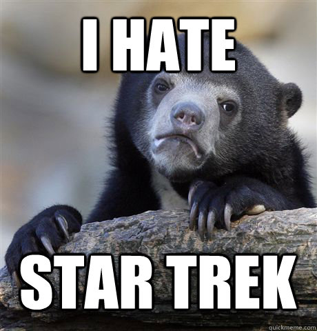 i hate star trek - Confession Bear
