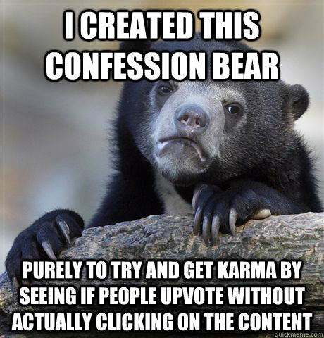 i created this confession bear purely to try and get karma b - Confession Bear