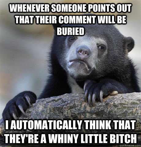 whenever someone points out that their comment will be burie - Confession Bear