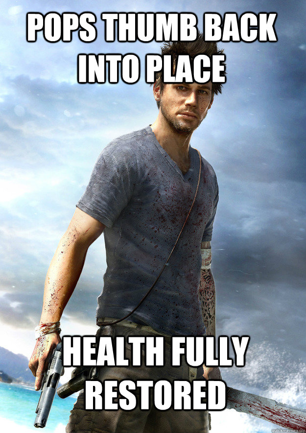 pops thumb back into place health fully restored - Far Cry 3 Logic