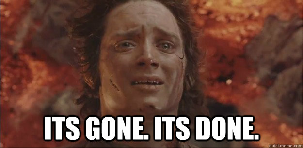 its gone its done -