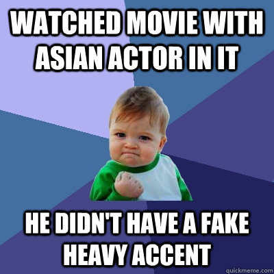 watched movie with asian actor in it he didnt have a fake h - Success Kid