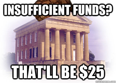 insufficient funds thatll be 25 - Scumbag Bank