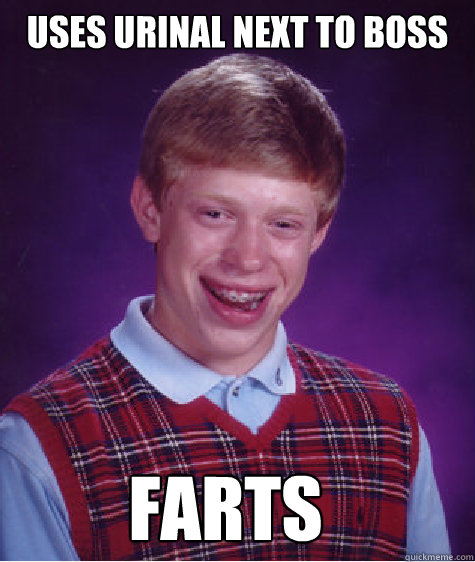 uses urinal next to boss farts - Bad Luck Brian