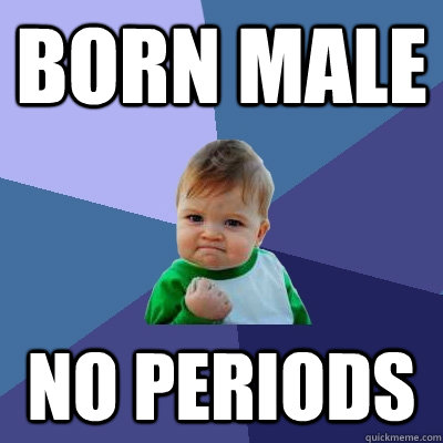 born male no periods - Success Kid