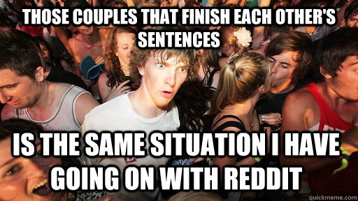 those couples that finish each others sentences is the same - Sudden Clarity Clarence