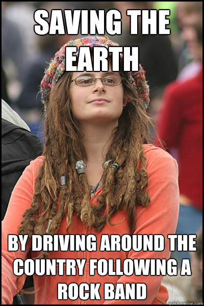 saving the earth by driving around the country following a r - Bad Argument Hippie
