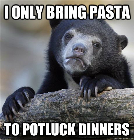 i only bring pasta to potluck dinners - Confession Bear