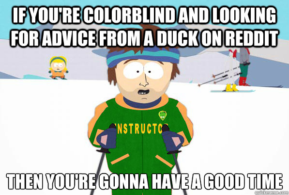 if youre colorblind and looking for advice from a duck on r -