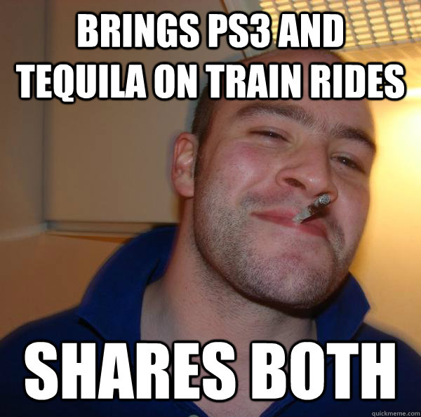brings ps3 and tequila on train rides shares both - Good Guy Greg