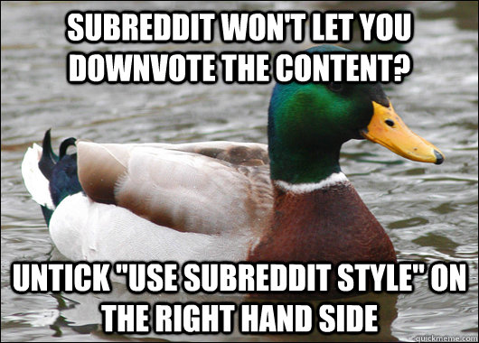 subreddit wont let you downvote the content untick use su - Actual Advice Mallard