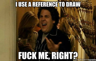 i use a reference to draw fuck me right - Fuck Me Right
