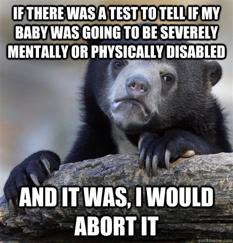 if there was a test to tell if my baby was going to be sever - Confession Bear