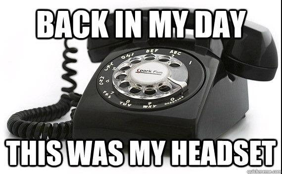 back in my day this was my headset -