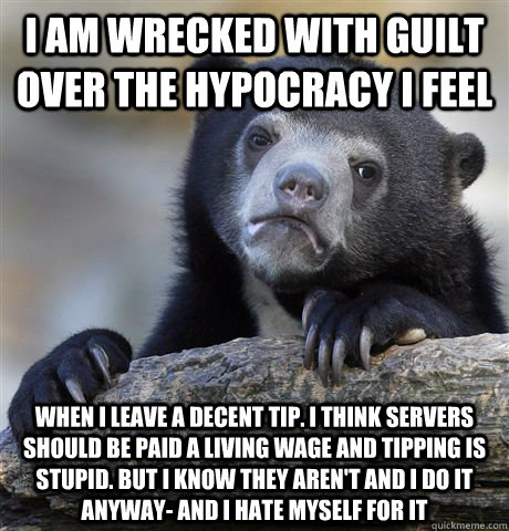 i am wrecked with guilt over the hypocracy i feel when i lea - Confession Bear
