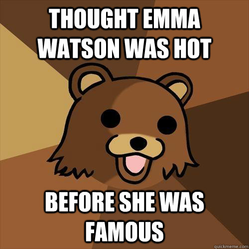 thought emma watson was hot before she was famous - Pedobear
