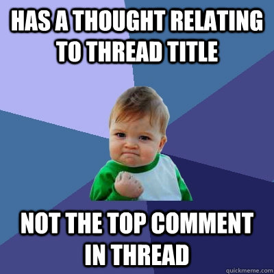 has a thought relating to thread title not the top comment i - Success Kid