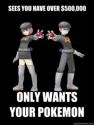 sees you have over 500000 only wants your pokemon - Good Guy Team Rocket