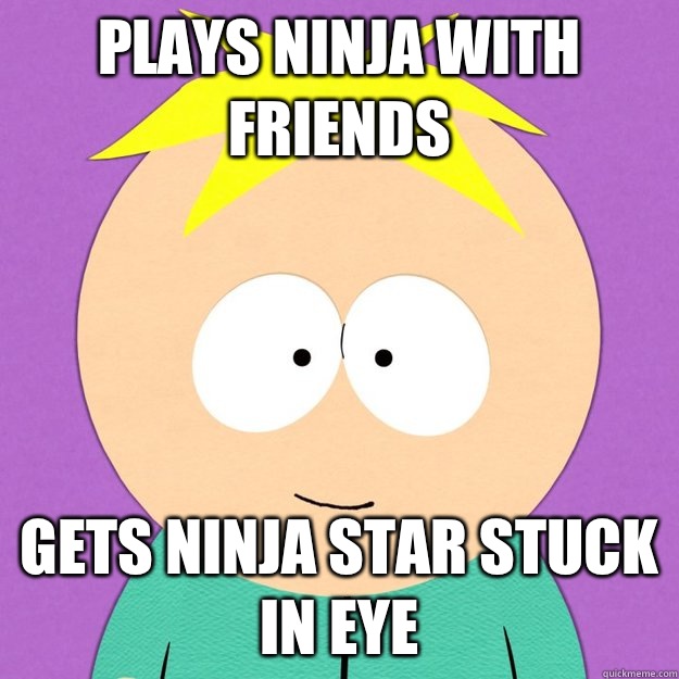 Plays ninja with friends Gets ninja star stuck in eye - Original Bad Luck Brian
