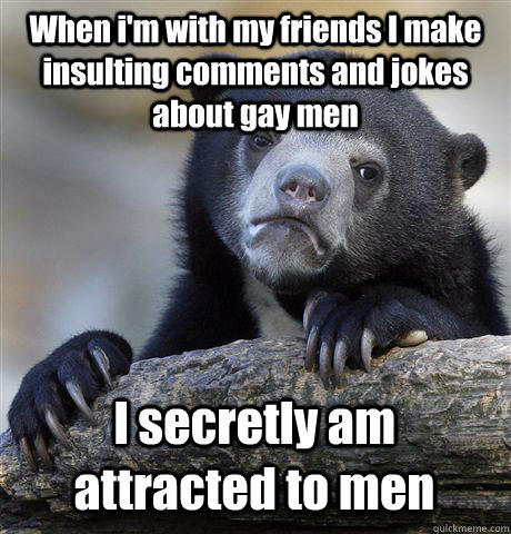 when im with my friends i make insulting comments and jokes - Confession Bear