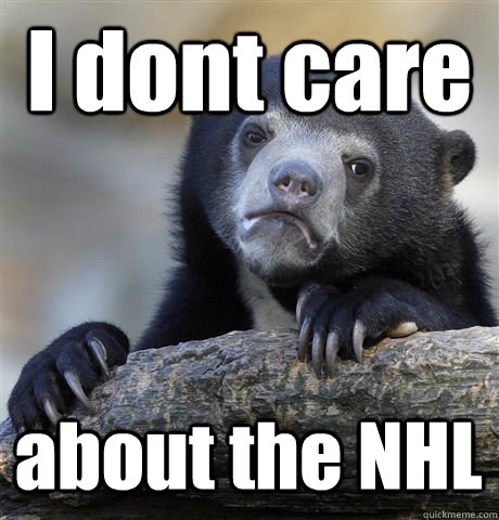 i dont care about the nhl - Confession Bear