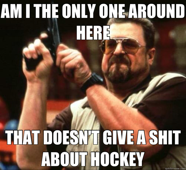 AM I THE ONLY ONE AROUND HERE THAT DOESN'T GIVE A SHIT ABOUT - AM I THE ONLY ONE AROUND HERE...
