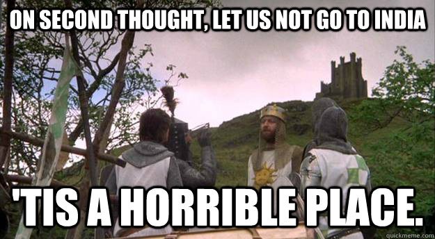 on second thought let us not go to india tis a horrible pl -