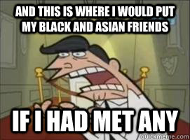 and this is where i would put my black and asian friends if - If I Had One