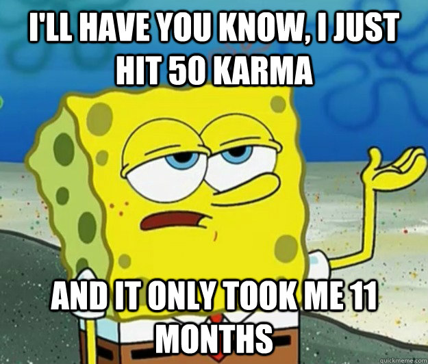ill have you know i just hit 50 karma and it only took me - Tough Spongebob