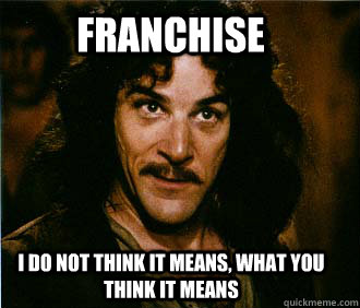franchise i do not think it means what you think it means - Princess Bride