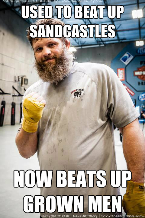 used to beat up sandcastles now beats up grown men - Success Man