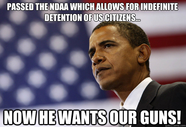 passed the ndaa which allows for indefinite detention of us - Obama NDAA