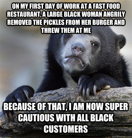 on my first day of work at a fast food restaurant a large b - Confession Bear