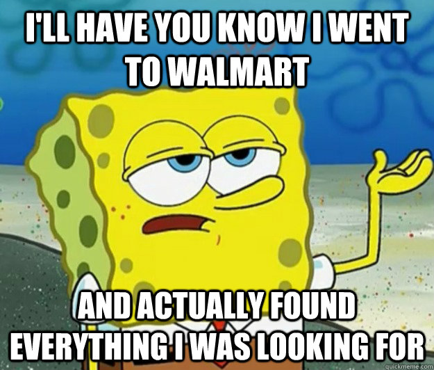 ill have you know i went to walmart and actually found ever - Tough Spongebob