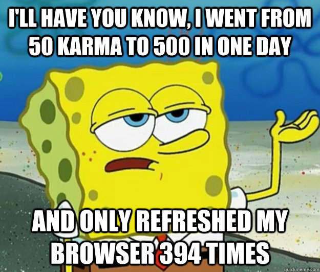 ill have you know i went from 50 karma to 500 in one day a - Tough Spongebob