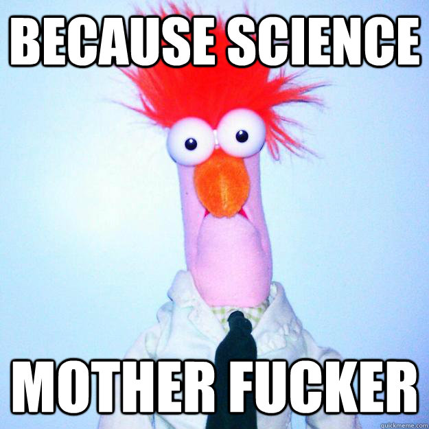 because science mother fucker - Beaker