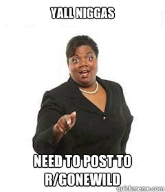 yall niggas need to post to rgonewild - sassy black woman
