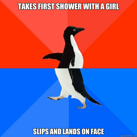 takes first shower with a girl slips and lands on face - Socially Awesome Awkward Penguin