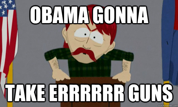 obama gonna take errrrrr guns - they took our jobs