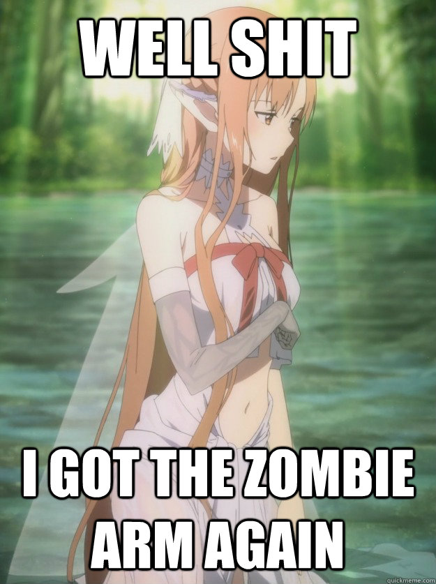 well shit i got the zombie arm again - oh shit asuna