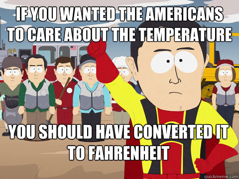 if you wanted the americans to care about the temperature yo - Captain Hindsight