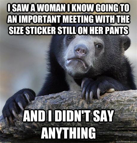 i saw a woman i know going to an important meeting with the - Confession Bear