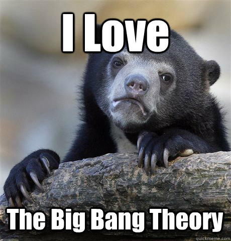 i love the big bang theory - Confession Bear