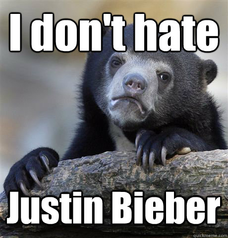 i dont hate justin bieber - Confession Bear