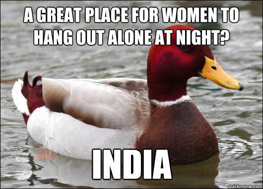 a great place for women to hang out alone at night india - Malicious Advice Mallard