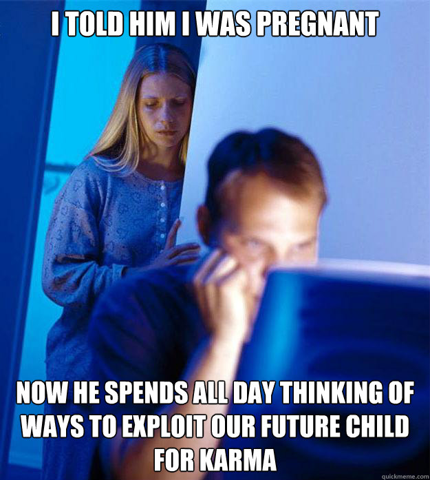 i told him i was pregnant now he spends all day thinking of - Redditors Wife
