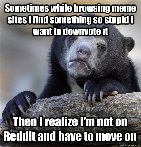 sometimes while browsing meme sites i find something so stup - Confession Bear