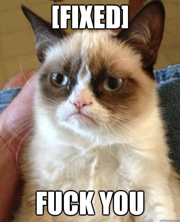 fixed fuck you - Grumpy Cat